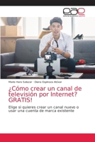 Cmo crear un canal de televisin por Internet? GRATIS! 6203875392 Book Cover