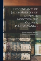 Descendants of Jacob Markley of Skippack, Montgomery County, Pennsylvania .. 1016081057 Book Cover