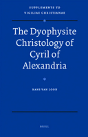 The Dyophysite Christology Of Cyril Of Alexandria 9004173226 Book Cover