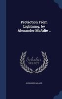 Protection from lightning, by Alexander McAdie .. 1340020408 Book Cover