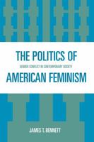 The Politics of American Feminism: Gender Conflict in Contemporary Society 0761837833 Book Cover