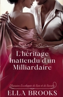 L'héritage Inattendu d'un Milliardaire: Obsession Enveloppée de Soie et de Secrets (Les Milliardaires et leurs Passions Interdites) (French Edition) B0DRJBHLVN Book Cover