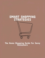 Smart Shopping Strategies: The Home Shopping Guide For Savvy Consumers B0FQBDHPYH Book Cover