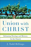 Union with Christ: Reframing Theology and Ministry for the Church 0801039347 Book Cover
