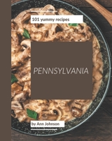 101 Yummy Pennsylvania Recipes: A Timeless Yummy Pennsylvania Cookbook B08GRN6RGM Book Cover