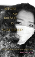 Before My Breath is Scattered: Discovering Resilience and Renewal 0991289897 Book Cover