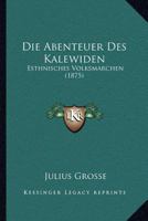 Die Abenteuer Des Kalewiden: Esthnisches Volksmarchen (1875) 1168416493 Book Cover