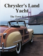 Chryslers Land Yacht-Town & Country Convertibles 1616232110 Book Cover