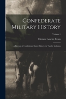 Confederate Military History: A Library of Confederate States History, in Twelve Volumes; Volume 1 1019201029 Book Cover