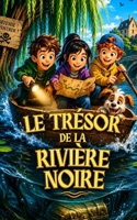 LE TRÉSOR DE LA RIVIÈRE NOIRE: Une légende oubliée, trois enfants courageux, un secret plus précieux que l’or (Lecture d’été pour enfants dès 8 ans) (French Edition) B0H2TQLFRN Book Cover