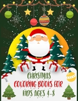 Christmas Coloring Books For Kids Ages 4-8: Christmas Coloring Books For Adults, Christmas Coloring Books For Kids Ages 4-8. 50 Page 8.5x 11 1709607378 Book Cover