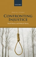 Confronting Injustice: Moral History and Political Theory 019966255X Book Cover