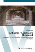Antiochia / Antakya im Blickpunkt: Ein Beitrag zur Diskussion der Europazugehörigkeit der Türkei 3639433750 Book Cover