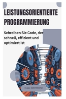Leistungsorientierte Programmierung: Schreiben Sie Code, der schnell, effizient und optimiert ist B0FVXRG479 Book Cover