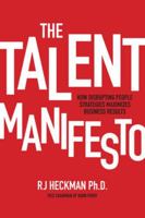 The Talent Manifesto: How Disrupting People Strategies Maximizes Business Results: How Disrupting People Strategies Maximizes Business Results 126014254X Book Cover