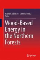 Wood-Based Energy in the Northern Forests 146149477X Book Cover