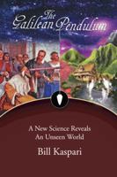 The Galilean Pendulum: A New Science Reveals an Unseen World 1481709836 Book Cover