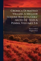Cronica Di Matteo Villani, A Miglior Lezione Ridotta Coll' Aiuto De' Testi A Penna, Volumes 5-6 1286711584 Book Cover