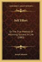 Self Effort: Or The True Method Of Attaining Success In Life 114657620X Book Cover