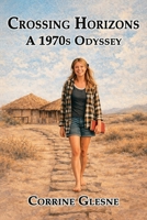 Crossing Horizons: A 1970s Odyssey B0GQN6HS17 Book Cover