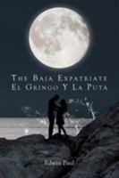 The Baja Expatriate: El Gringo y La Puta 1635680964 Book Cover