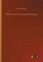 Why I Preach the Second Coming 3847215086 Book Cover