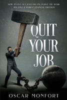 Quit Your Job: How to Live Out Your Dreams, Pursue The Work You Love & Achieve Financial Freedom 1913397696 Book Cover