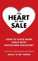 The Heart of the Sale: How To Close More Deals With Disciplined Discovery B0FMBC24MB Book Cover
