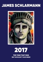 2017: The Year That Was: (But Shouldn't Have Been) (3) 191340840X Book Cover