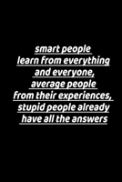 Intelligent individuals learn from every thing and every one: average people, from their experiences. The stupid already have all the answers. B0848L174V Book Cover
