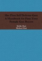 Her First Self Defense Gun: A Handbook for First Time Female Gun Buyers 1365595471 Book Cover