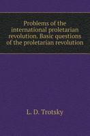 The problem of the international proletarian revolution. The main questions of the proletarian revolution 551960262X Book Cover