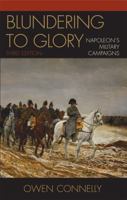 Blundering to Glory: Napoleon's Military Campaigns 0842022317 Book Cover