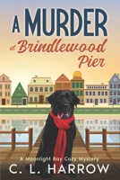 A Murder at Brindlewood Pier: A Moonlight Bay Cozy Mystery B0GXZJ1PPF Book Cover