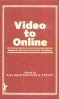 Video to Online: Reference Services in the New Technology 0866562028 Book Cover