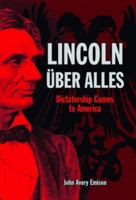LINCOLN UBER ALLES: Dictatorship Comes to America 1589806921 Book Cover