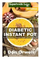 Diabetic Instant Pot: 55+ One Pot Instant Pot Recipe Book, Dump Dinners Recipes, Quick & Easy Cooking Recipes, Antioxidants & Phytochemicals: Soups Stews and Chilis, Pressure Cookers (Volume 3) 1725511010 Book Cover