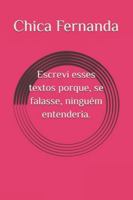 Escrevi esses textos porque, se falasse, ninguém entenderia. (Portuguese Edition) 6501504767 Book Cover