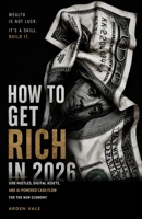 HOW TO GET RICH IN 2026: Side Hustles, Digital Assets, and AI-Powered Income Streams for the New Economy B0H65QL3N9 Book Cover
