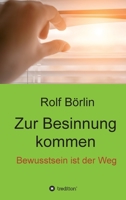 Zur Besinnung kommen: Bewusstsein ist der Weg 3347092546 Book Cover