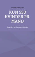 Kun 550 kvinder pr. mand: Og andre tvivlsomme historier 8743053769 Book Cover