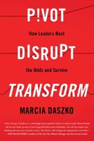 Pivot, Disrupt, Transform: How Leaders Beat the Odds and Survive 1635764742 Book Cover