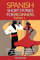 Spanish Short Stories for Beginners Volume 2: 8 More Unconventional Short Stories to Grow Your Vocabulary and Learn Spanish the Fun Way! 1522741003 Book Cover