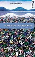 Force de la douceur: Poésie 2493053087 Book Cover
