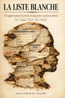 LA LISTE BLANCHE: Un Appel Nominal du Pouvoir, de la Pauvreté et du Faire-Semblant (French Edition) B0H18LZFT2 Book Cover