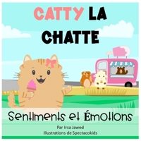 Catty la chatte sentiments et émotions: Un livre pour enfants sur la gestion du comportement, la reconnaissance et le nommage des sentiments et ... les enfants (Catty The Cat) B08Y4R8Y9K Book Cover