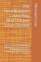 The Heartbroken Lover Boy and Unique Love Stories: Discover how the roads were abandoned, the temperature dropped very low and I strolled with shivering hands and legs B08JVLBZVY Book Cover