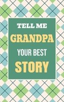 Tell Me, Grandpa, Your Best Story: A Family Keepsake Gift to Share a Grandfather's Story and Memories (Heartfelt Keepsake Gifts and Memory Books) 1963155661 Book Cover