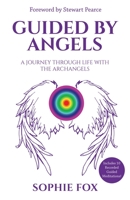 Guided by Angels: A Journey Through Life With the Archangels 1916250459 Book Cover