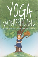 Yoga Wonderland: Adventures in Home Practice 1954268963 Book Cover